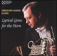 Lyrical Gems for the Horn - Gregory Hustis (horn); Steven Harlos (piano)