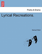 Lyrical Recreations. - Ward, Samuel