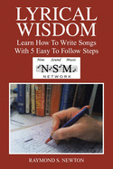 Lyrical Wisdom: Learn How to Write Songs with 5 Easy to Follow Steps