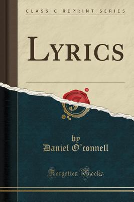 Lyrics (Classic Reprint) - O'Connell, Daniel