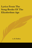 Lyrics From The Song-Books Of The Elizabethan Age