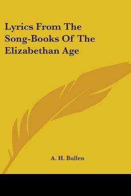 Lyrics From The Song-Books Of The Elizabethan Age - Bullen, A H (Editor)