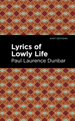 Lyrics of a Lowly Life - Dunbar, Paul Laurence, and Editions, Mint (Contributions by)