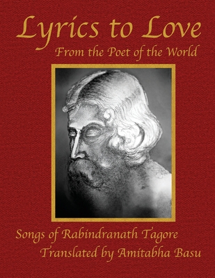 Lyrics to Love: From the Poet of the World - Basu, Amitabha (Translated by), and Tagore, Rabindranath