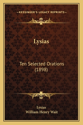 Lysias: Ten Selected Orations (1898) - Lysias, and Wait, William Henry (Editor)