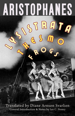 Lysistrata, Women at the Thesmophoria, Frogs - Aristophanes, and Arnson Svarlien, Diane (Translated by), and Storey, Ian C (Introduction by)