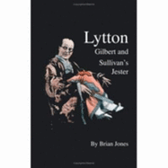 Lytton : Gilbert and Sullivan's jester - Jones, Brian