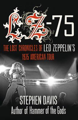LZ-'75: Across America with LED Zeppelin - Davis, Stephen