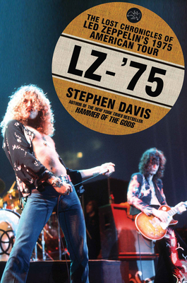 Lz-'75: The Lost Chronicles of Led Zeppelin's 1975 American Tour - Davis, Stephen