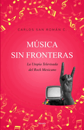 Msica sin Fronteras: La utop?a televisada del rock mexicano