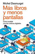 Ms Libros Y Menos Pantallas: C?mo Acabar Con Los Cretinos Digitales / Make Them Read!