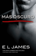 Ms Oscuro / Fifty Shades Darker as Told by Christian: Cincuenta Sombras Ms Oscuras Contada Por Christian