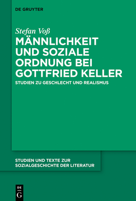 Mnnlichkeit und soziale Ordnung bei Gottfried Keller: Studien zu Geschlecht und Realismus - Vo, Stefan