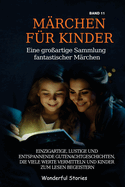 Mrchen fr Kinder Eine groartige Sammlung fantastischer Mrchen. (Band 11): Einzigartige, lustige und entspannende Gutenachtgeschichten, die viele Werte vermitteln und Kinder zum Lesen begeistern.