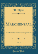 Mrchensaal, Vol. 1: Mrchen Aller Vlker fr Jung und Alt (Classic Reprint)