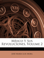 Mjico Y Sus Revoluciones, Volume 2