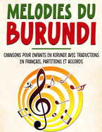 Mlodies du Burundi: Chansons Pour Enfants En Kirundi Avec Traductions En Franais, Partitions Et Accords