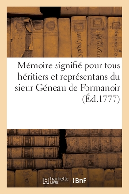 Mmoire Signifi Pour Tous Hritiers Et Reprsentans Du Sieur Gneau de Formanoir - Baudouin de Gumadeuc, and Despaulx