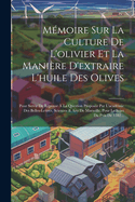 Mmoire Sur La Culture De L'olivier Et La Manire D'extraire L'huile Des Olives: Pour Servir De Rponse  La Question Propose Par L'acadmie Des Belles-lettres, Sciences & Arts De Marseille, Pour Le Sujet Du Prix De 1782...