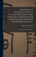 Mmoire Sur L'introduction Et L'usage Des Caractres Chinois Au Japon Et Sur L'origine Des Diffrens Syllabaires Japonais: Suivi D'un Vocabulaire Coren