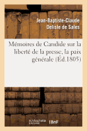 Mmoires de Candide Sur La Libert de la Presse, La Paix Gnrale: , Les Fondemens de l'Ordre Social Et d'Autres Bagatelles; Avec Des Prliminaires Nouveaux...