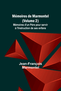 Mmoires de Marmontel (Volume 2); Mmoires d'un Pre pour servir  l'Instruction de ses enfans