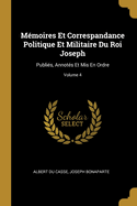 Mmoires Et Correspandance Politique Et Militaire Du Roi Joseph: Publis, Annots Et Mis En Ordre; Volume 4