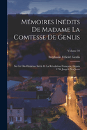 Mmoires Indits De Madame La Comtesse De Genlis: Sur Le Dix-Huitime Sicle Et La Rvolution Franaise, Depuis 1756 Jusqu' Nos Jours; Volume 10