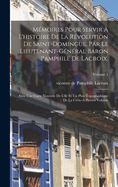Mmoires pour servir  l'histoire de la rvolution de Saint-Domingue. Par le lieutenant-gnral baron Pamphile de Lacroix.; Avec une carte nouvelle de l'le et un plan topographique de la Crte--Pierrot Volume; Volume 1