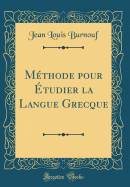 Mthode pour tudier la Langue Grecque (Classic Reprint)