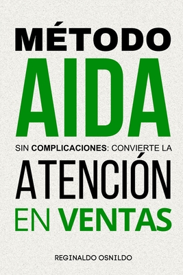 Mtodo AIDA sin complicaciones: convierte la atencin en ventas - Osnildo, Reginaldo