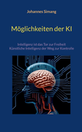 Mglichkeiten der KI: Intelligenz ist das Tor zur Freiheit - Knstliche Intelligenz der Weg zur Kontrolle