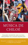 Msica de Chilo: Folklore, Syncretism, and Cultural Development in a Chilean Aquapelago