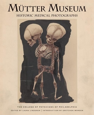 Mtter Museum Historic Medical Photographs - Lindgren, Laura (Editor), and Worden, Gretchen (Introduction by), and College of Physicians of Philadelphia