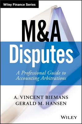 M&A Disputes: A Professional Guide to Accounting Arbitrations - Biemans, A Vincent, and Hansen, Gerald M