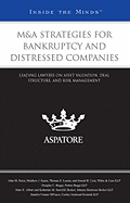 M&A Strategies for Bankruptcy and Distressed Companies: Leading Lawyers on Asset Valuation, Deal Structure, and Risk Management