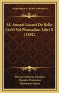 M. Annaei Lucani de Bello Civili Vel Pharsaliae, Libri X (1592)