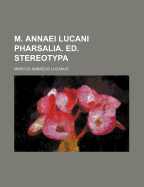 M. Annaei Lucani Pharsalia. Ed. Stereotypa