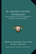 M. Annaei Lucani Pharsalia: Sive De Bello Civili Caesaris Et Pompeii Book 10 (1614)