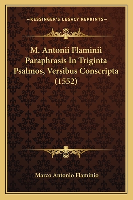 M. Antonii Flaminii Paraphrasis in Triginta Psalmos, Versibus Conscripta (1552) - Flaminio, Marco Antonio