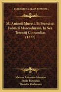 M. Antonii Mureti, Et Francisci Fabricii Marcodurani, In Sex Terentij Comoedias (1577)