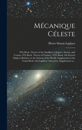 M?canique C?leste: 8th Book. Theory of the Satellites of Jupiter, Saturn, and Uranus. 9th Book. Theory of Comets. 10th Book. on Several Subjects Relative to the System of the World. Supplement to the Tenth Book: On Capillary Attraction. Supplement To...
