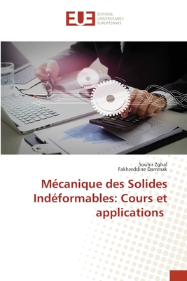 M?canique des Solides Ind?formables: Cours et applications - Zghal, Souhir, and Dammak, Fakhreddine