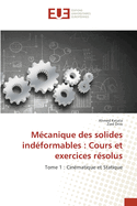 M?canique des solides ind?formables: Cours et exercices r?solus