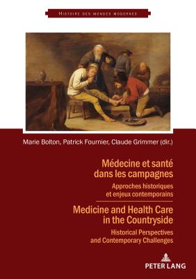 M?decine et sant? dans les campagnes: Approches historiques et enjeux contemporains - Ruggiu, Fran?ois-Joseph (Series edited by), and Fournier, Patrick (Editor), and Grimmer, Claude (Editor)