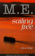 M.E.: Sailing Free - Nutritional Answers to Chronic Fatigue