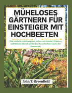 M?heloses G?rtnern F?r Einsteiger Mit Hochbeeten: Eine einfache Anleitung zum Anbau von Gem?se, Kr?utern und Blumen ?berall (deckt den theoretischen Aspekt des Gartens ab)