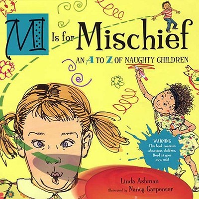 M Is for Mischief: An A to Z of Naughty Children - Ashman, Linda