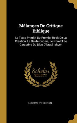 M?langes De Critique Biblique: Le Texte Primitif Du Premier R?cit De La Cr?ation, Le Deut?ronome, Le Nom Et Le Caract?re Du Dieu D'israel Iahveh - Eichthal, Gustave D'