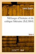 M?langes d'histoire et de critique litt?raire. S?rie 4